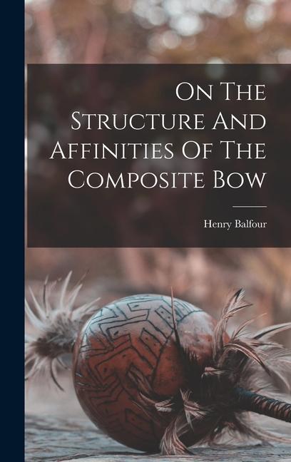 Könyv On The Structure And Affinities Of The Composite Bow 
