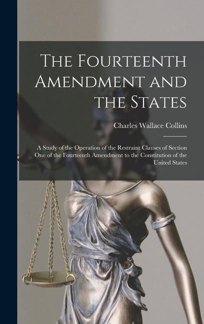 Kniha The Fourteenth Amendment and the States: A Study of the Operation of the Restraint Clauses of Section One of the Fourteenth Amendment to the Constitut 