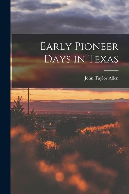 Knjiga Early Pioneer Days in Texas John Taylor Allen