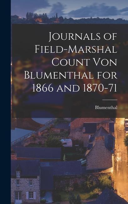 Kniha Journals of Field-Marshal Count von Blumenthal for 1866 and 1870-71 Blumenthal