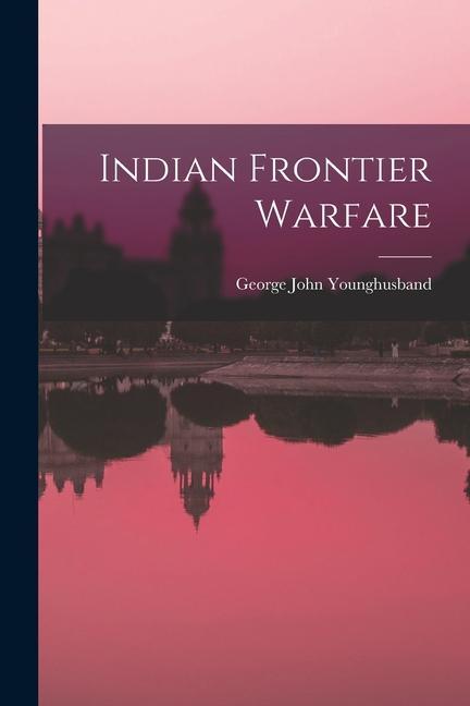Knjiga Indian Frontier Warfare George John Younghusband