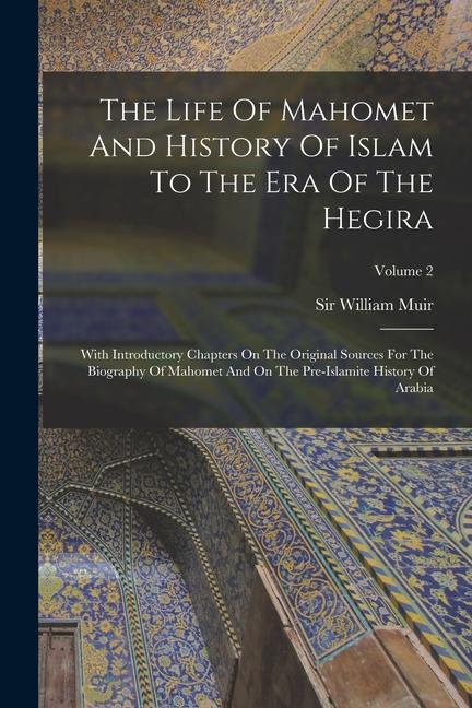 Knjiga The Life Of Mahomet And History Of Islam To The Era Of The Hegira: With Introductory Chapters On The Original Sources For The Biography Of Mahomet And 