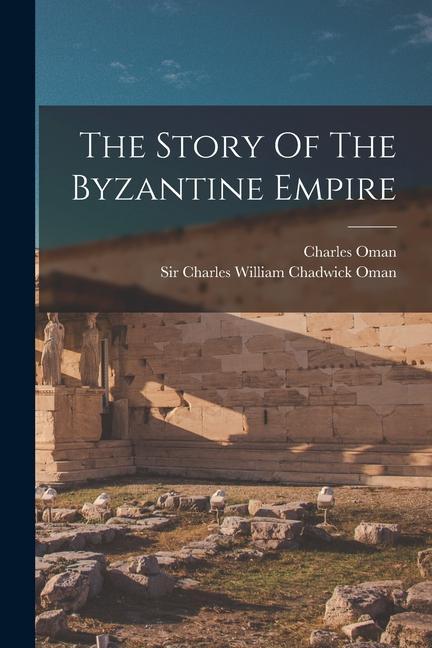 Könyv The Story Of The Byzantine Empire Charles William Chadwick Oman