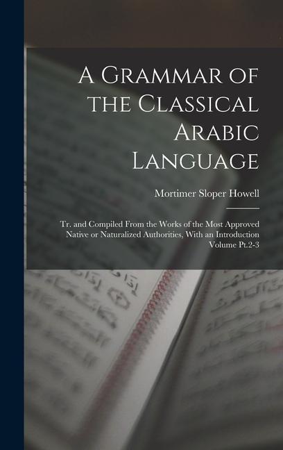 Carte A Grammar of the Classical Arabic Language; tr. and Compiled From the Works of the Most Approved Native or Naturalized Authorities, With an Introducti 