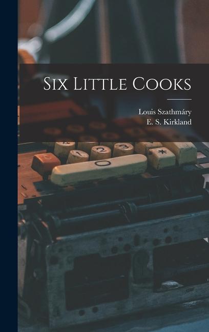 Knjiga Six Little Cooks E. S. (Elizabeth Stansbury) Kirkland