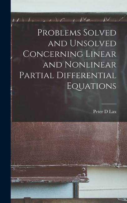 Book Problems Solved and Unsolved Concerning Linear and Nonlinear Partial Differential Equations Peter D Lax