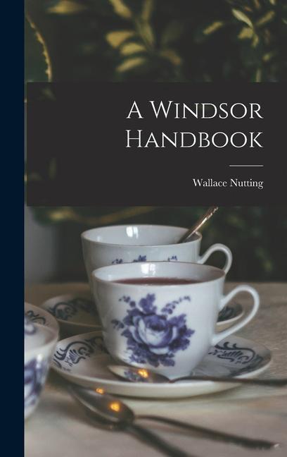 Carte A Windsor Handbook Wallace Nutting