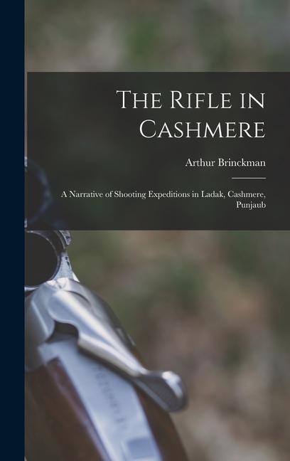 Boek The Rifle in Cashmere: A Narrative of Shooting Expeditions in Ladak, Cashmere, Punjaub Arthur Brinckman