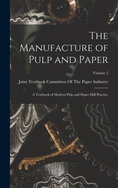 Kniha The Manufacture of Pulp and Paper: A Textbook of Modern Pulp and Paper Mill Practice; Volume 2 