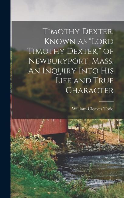 Kniha Timothy Dexter, Known as Lord Timothy Dexter, of Newburyport, Mass. An Inquiry Into his Life and True Character 