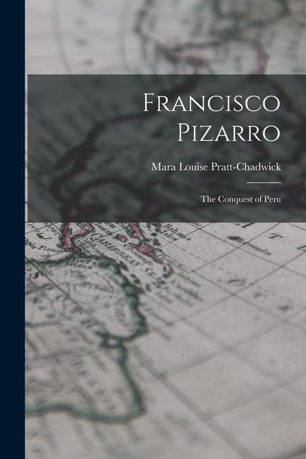 Könyv Francisco Pizarro: The Conquest of Peru 