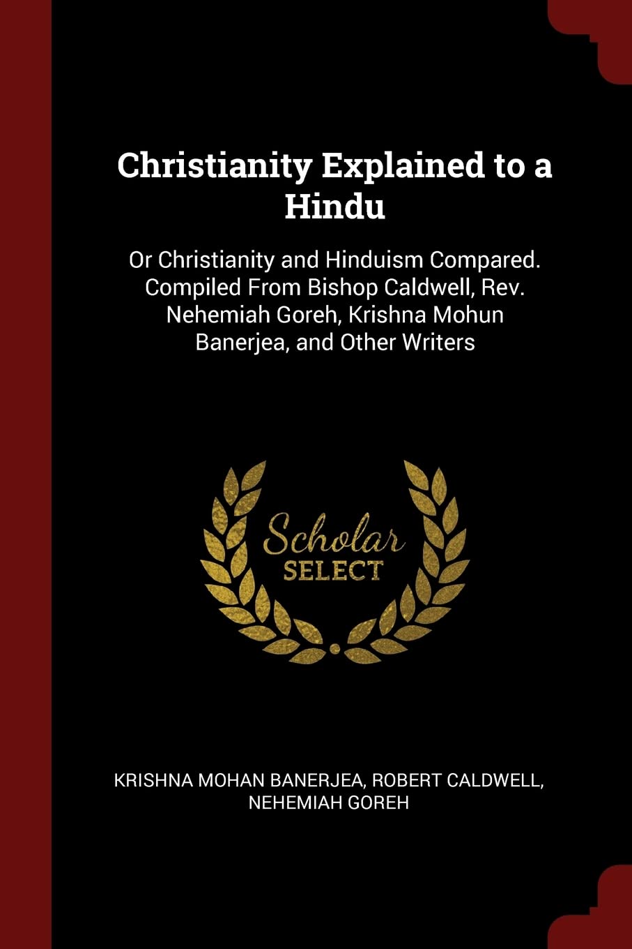 Carte Christianity Explained to a Hindu: Or Christianity and Hinduism Compared Robert Caldwell