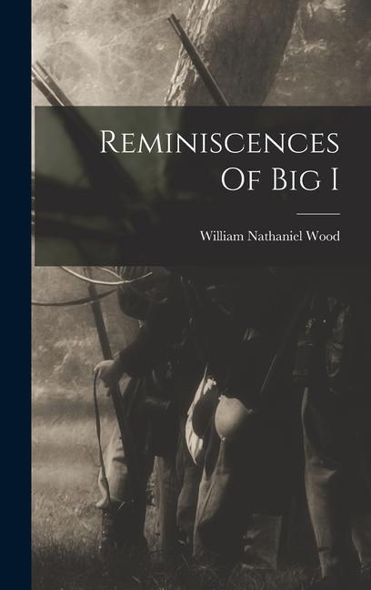 Knjiga Reminiscences Of Big I William Nathaniel Wood