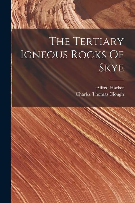 Carte The Tertiary Igneous Rocks Of Skye Charles Thomas Clough