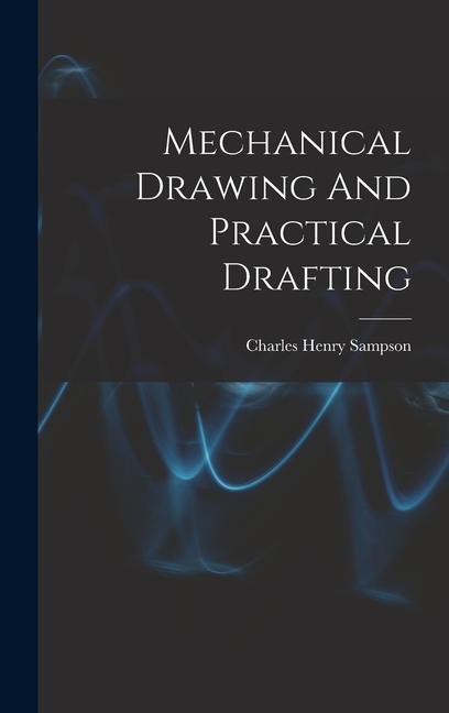 Knjiga Mechanical Drawing And Practical Drafting Charles Henry Sampson