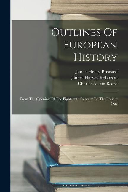 Książka Outlines Of European History: From The Opening Of The Eighteenth Century To The Present Day James Henry Breasted