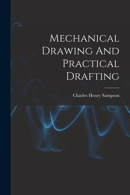 Knjiga Mechanical Drawing And Practical Drafting Charles Henry Sampson
