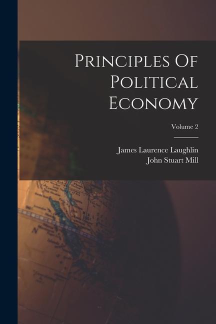 Kniha Principles Of Political Economy; Volume 2 James Laurence Laughlin