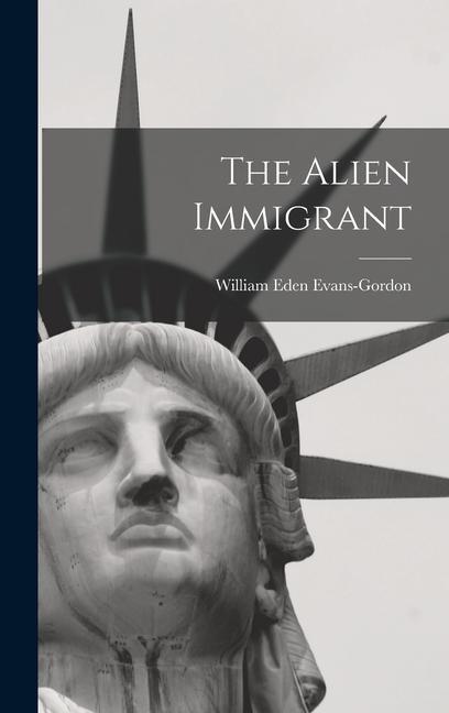 Knjiga The Alien Immigrant William Eden (Sir) 1857- Evans-Gordon