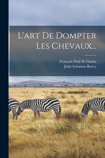 Книга L'art De Dompter Les Chevaux... François Paul de Guaita