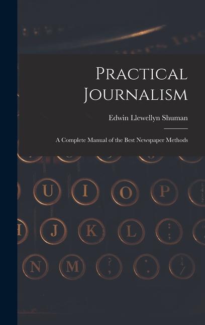 Book Practical Journalism: A Complete Manual of the Best Newspaper Methods 