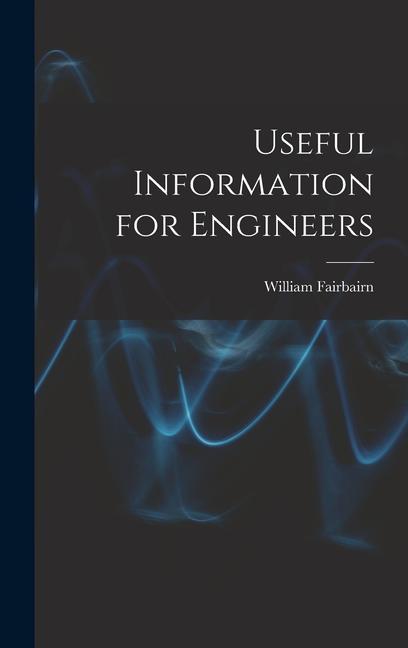 Knjiga Useful Information for Engineers William Fairbairn