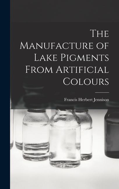 Könyv The Manufacture of Lake Pigments From Artificial Colours 