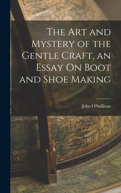 Carte The Art and Mystery of the Gentle Craft, an Essay On Boot and Shoe Making 