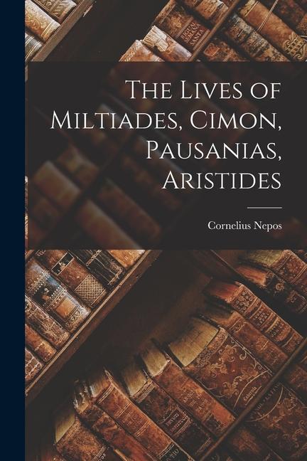 Książka The Lives of Miltiades, Cimon, Pausanias, Aristides 