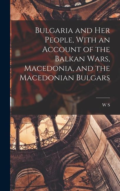Carte Bulgaria and her People, With an Account of the Balkan Wars, Macedonia, and the Macedonian Bulgars 