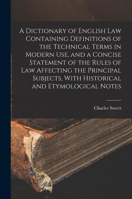 Kniha A Dictionary of English law Containing Definitions of the Technical Terms in Modern use, and a Concise Statement of the Rules of law Affecting the Pri 