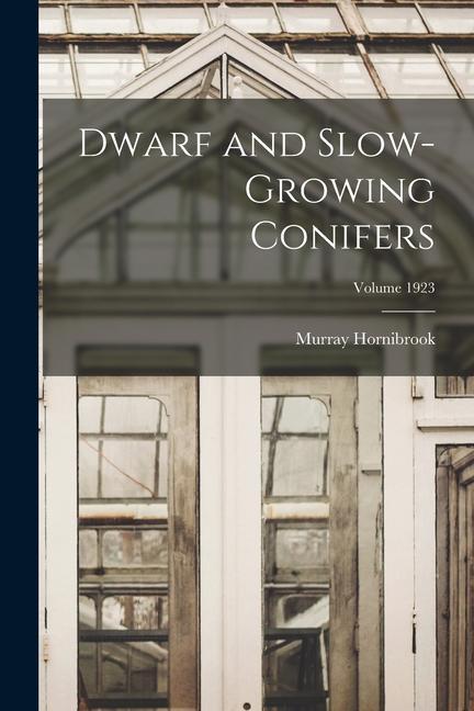 Knjiga Dwarf and Slow-growing Conifers; Volume 1923 Murray Hornibrook