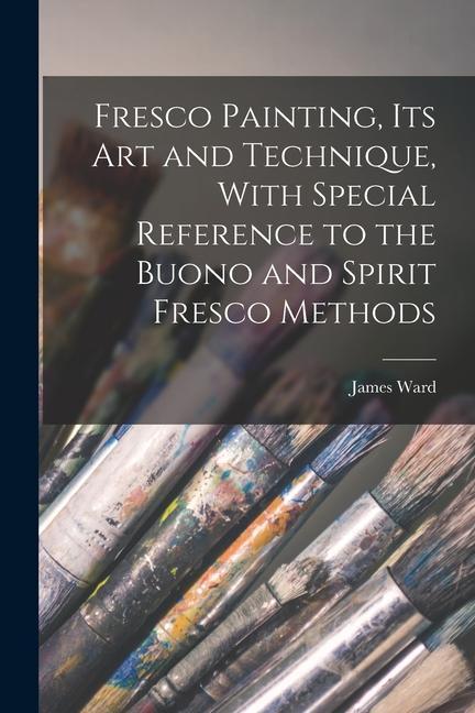 Carte Fresco Painting, its art and Technique, With Special Reference to the Buono and Spirit Fresco Methods 