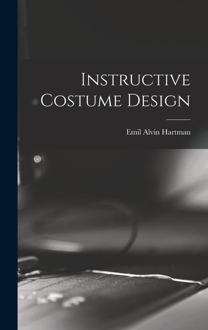 Knjiga Instructive Costume Design Emil Alvin Hartman
