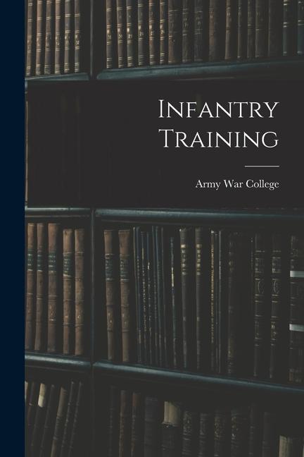Knjiga Infantry Training Army War College (U.S.)