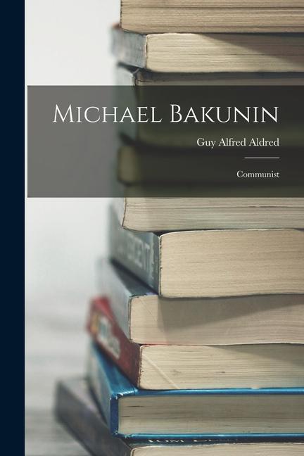 Boek Michael Bakunin: Communist Aldred Guy Alfred