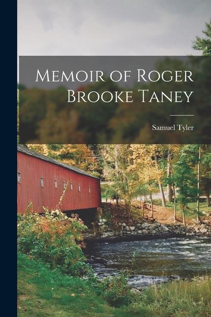Knjiga Memoir of Roger Brooke Taney Samuel Tyler