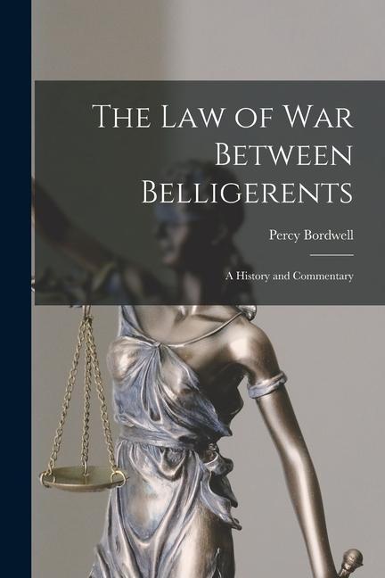 Könyv The Law of War Between Belligerents; A History and Commentary 