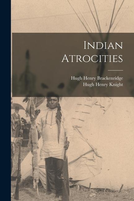 Knjiga Indian Atrocities Hugh Henry Knight