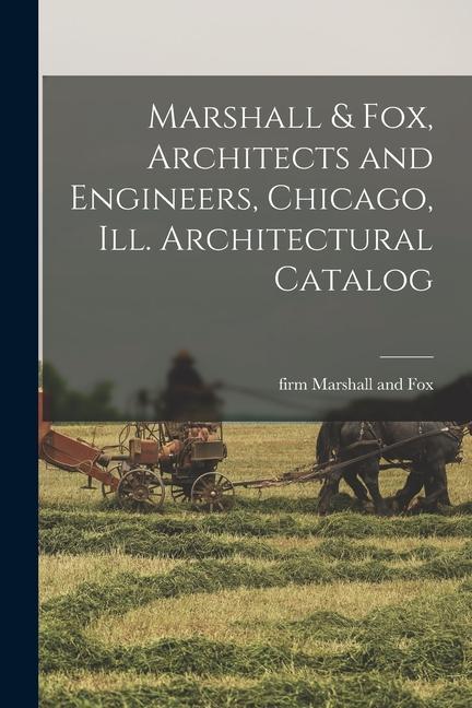 Knjiga Marshall & Fox, Architects and Engineers, Chicago, Ill. Architectural Catalog firm Marshall and Fox