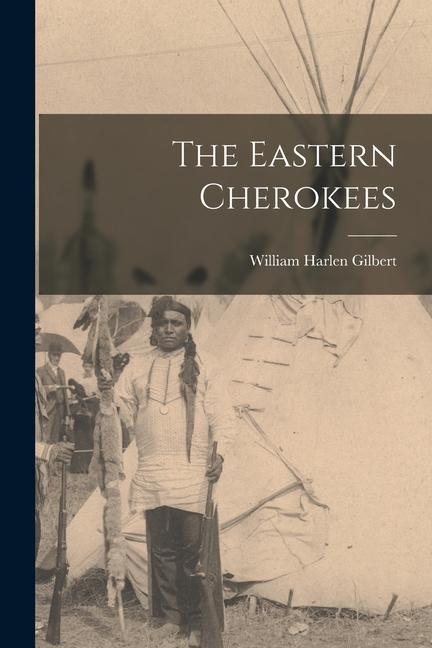 Knjiga The Eastern Cherokees William Harlen Gilbert