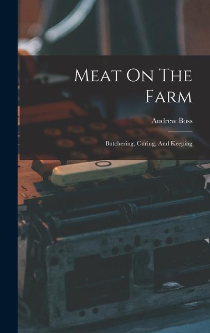 Carte Meat On The Farm: Butchering, Curing, And Keeping 