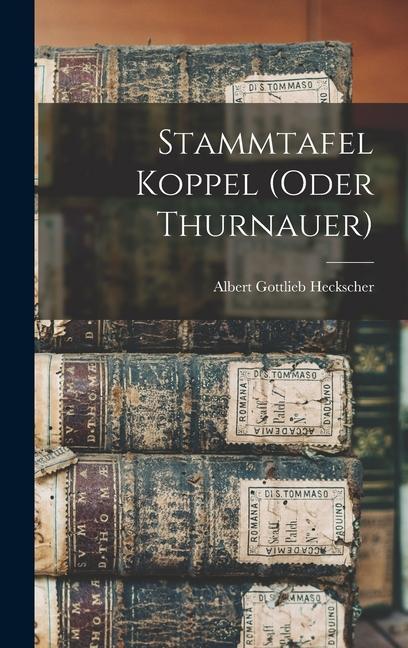 Knjiga Stammtafel Koppel (oder Thurnauer) Albert Gottlieb Heckscher