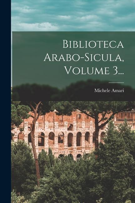 Knjiga Biblioteca Arabo-sicula, Volume 3... Michele Amari