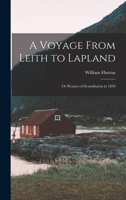 Книга A Voyage From Leith to Lapland: Or Pictures of Scandinavia in 1850 