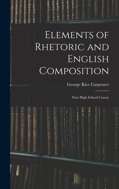 Kniha Elements of Rhetoric and English Composition: First High School Course 