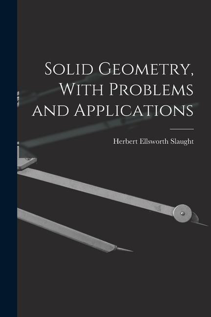 Knjiga Solid Geometry, With Problems and Applications Herbert Ellsworth Slaught