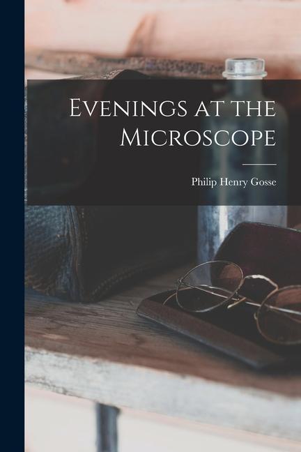 Knjiga Evenings at the Microscope Philip Henry Gosse