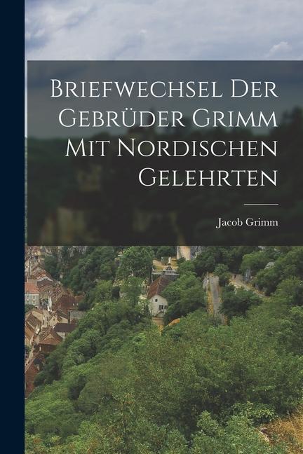 Carte Briefwechsel der Gebrüder Grimm mit Nordischen Gelehrten 