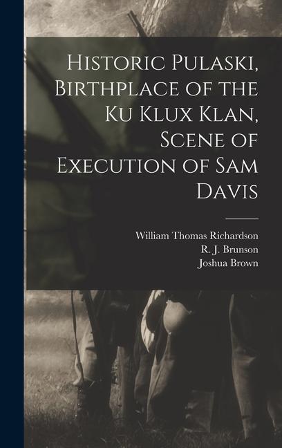 Kniha Historic Pulaski, Birthplace of the Ku Klux Klan, Scene of Execution of Sam Davis R. J. Brunson